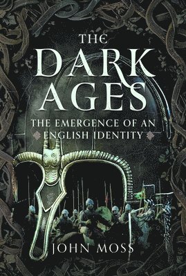 Dark Ages: The Emergence of An English Identity