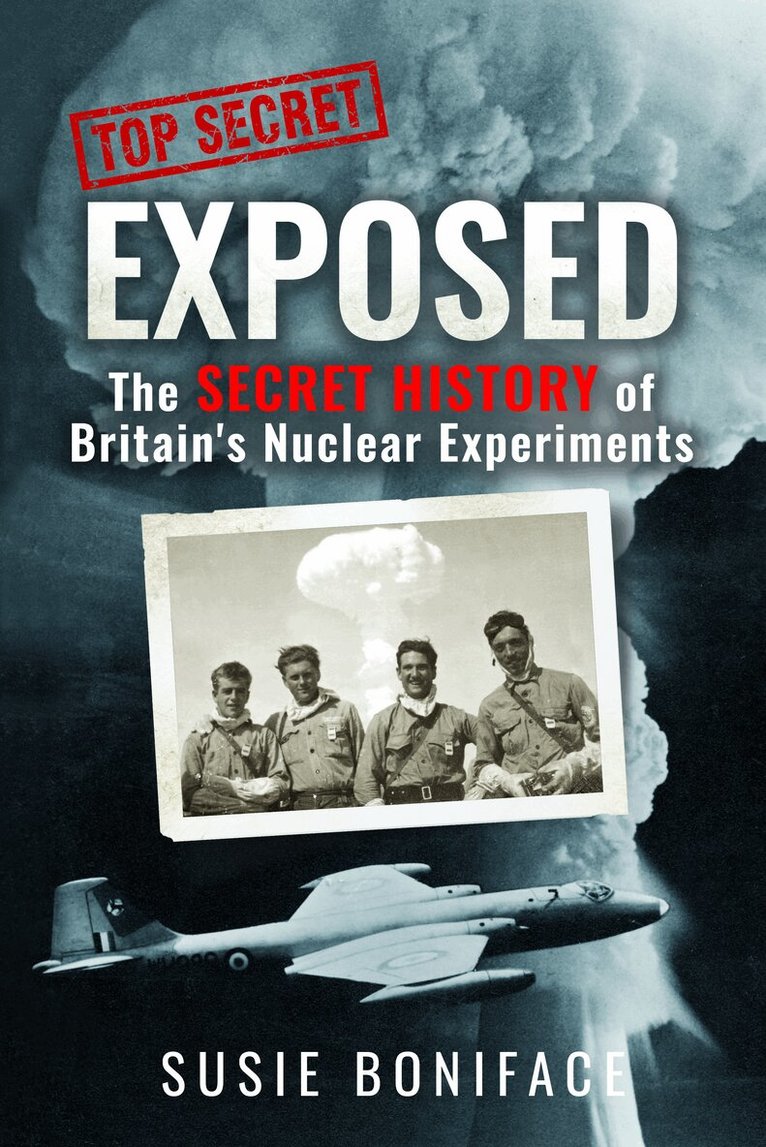 Susie Boniface - Exposed: The Secret History of Britain's Nuclear Experiments, Häftad
