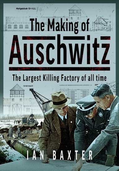 Ian Baxter - Making of Auschwitz, Inbunden