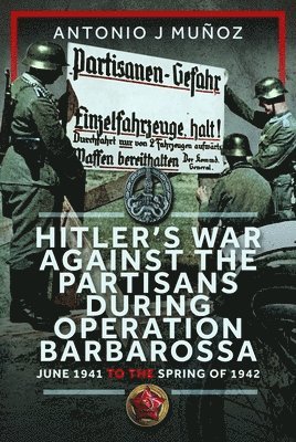 Hitlers War Against the Partisans During Operation Barbarossa 1