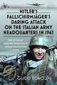 bokomslag Hitler's Fallschirmjäger's Daring Attack on the Italian Army Headquarters in 1943