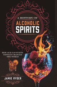 bokomslag History of Alcoholic Spirits