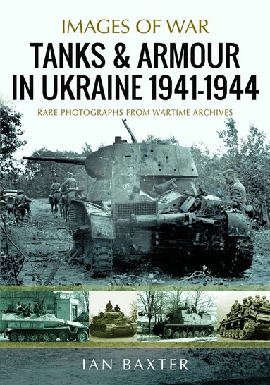 Ian Baxter - Tanks and Armour in Ukraine 1941–1944, Häftad