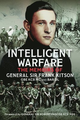 General Sir Frank Kitson GBE KCB MC and Bar DL, Frank Kitson, General Si Kitson Gbe Kcb MC and Bar DL, General Frank Kitson GBE KCB MC and Bar DL - Intelligent Warfare, Inbunden