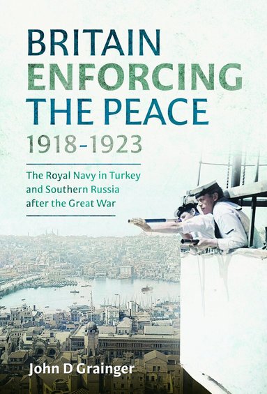 John D Grainger - Britain Enforcing the Peace, 1918–1923, Inbunden