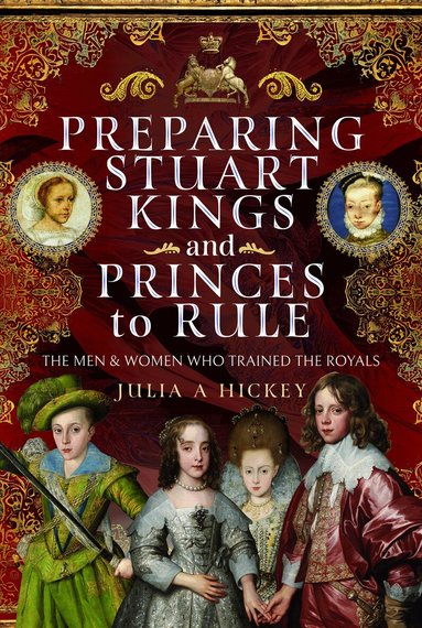 Julia A Hickey - Preparing Stuart Kings and Princes to Rule, Inbunden