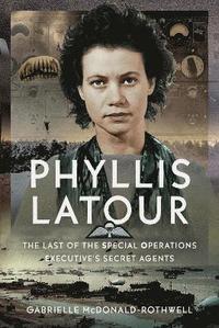 bokomslag Phyllis Latour: The Last of the Special Operations Executive's Secret Agents