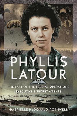 Phyllis Latour: The Last of the Special Operations Executive's Secret Agents 1