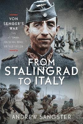 From Stalingrad to Italy - Von Senger's War 1