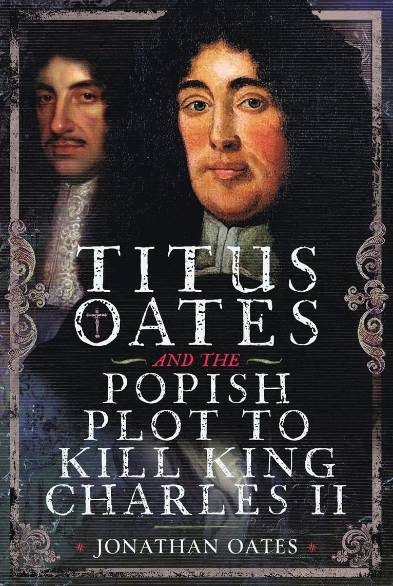 Titus Oates and the Popish Plot to Kill King Charles II