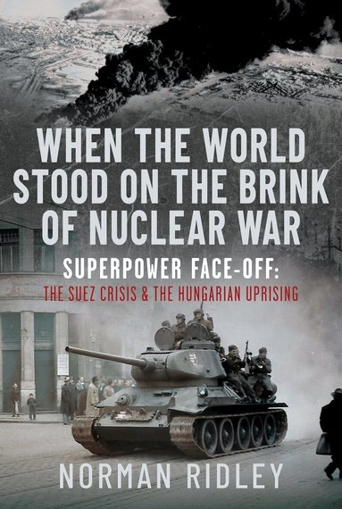 Norman Ridley - When The World Stood on the Brink of Nuclear War, Inbunden