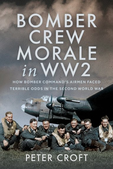 Peter Croft - Bomber Crew Morale in WW2, Inbunden