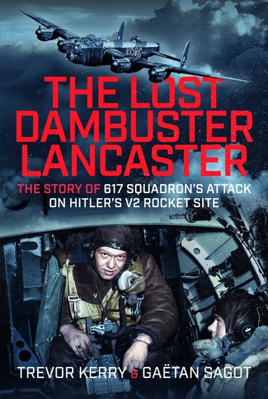 Trevor Kerry Dr., Gaëtan Sagot - Lost Dambuster Lancaster, Inbunden
