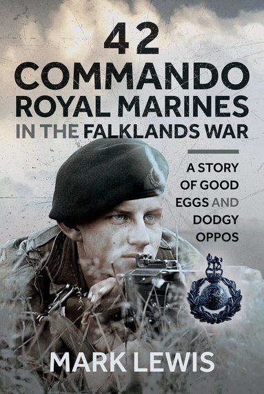 Mark Lewis - 42 Commando Royal Marines in The Falklands War, Inbunden
