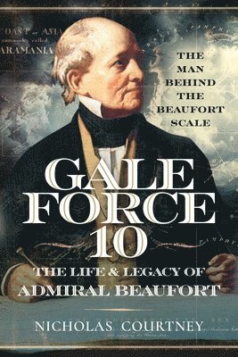 bokomslag Gale Force 10: The Life and Legacy of Admiral Beaufort