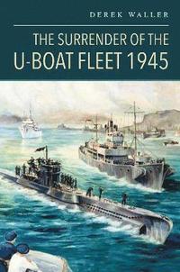 bokomslag The Surrender of the U-Boat Fleet 1945