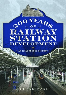 Richard Marks - 200 Years of Railway Station Development, Häftad