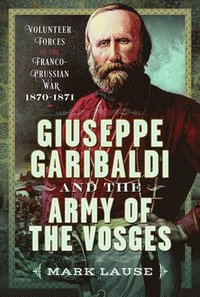 bokomslag Giuseppe Garibaldi & the Army of the Vosges