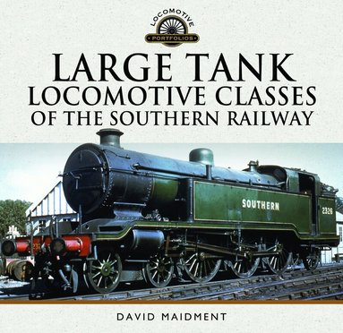 David Maidment - Large Tank Locomotive Classes of the Southern Railway, Inbunden