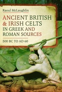 bokomslag Ancient British and Irish Celts in Greek and Roman Sources (500 BC-AD 60)