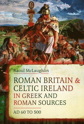 Roman Britain and Celtic Ireland in Greek and Roman Sources (AD 60–500)