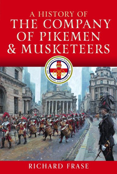 Richard Frase - History of the Company of Pikemen and Musketeers, Inbunden