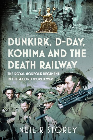 Neil R Storey - Dunkirk, D-Day, Kohima and The Death Railway, Inbunden