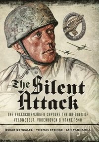 bokomslag The Silent Attack: The Fallschirmjäger Capture the Bridges of Veldwezelt, Vroenhoven and Kanne 1940