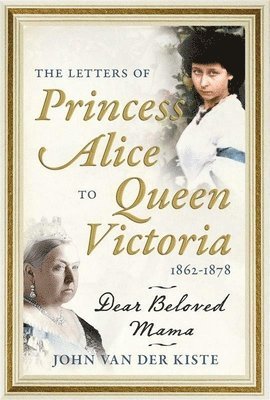Letters of Princess Alice to Queen Victoria, 1862–1878