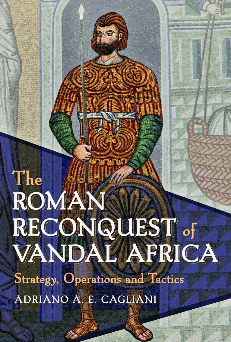 Adriano A E Cagliani - Roman Reconquest of Vandal Africa, Inbunden