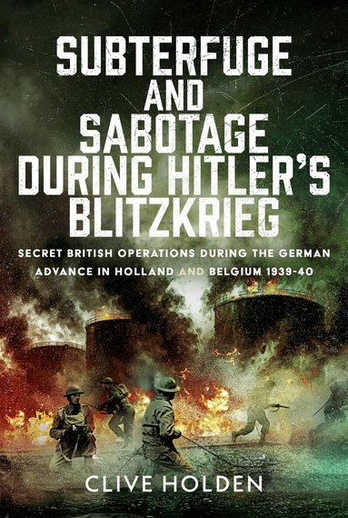 Clive Holden - Subterfuge and Sabotage During Hitler’s Blitzkrieg, Inbunden