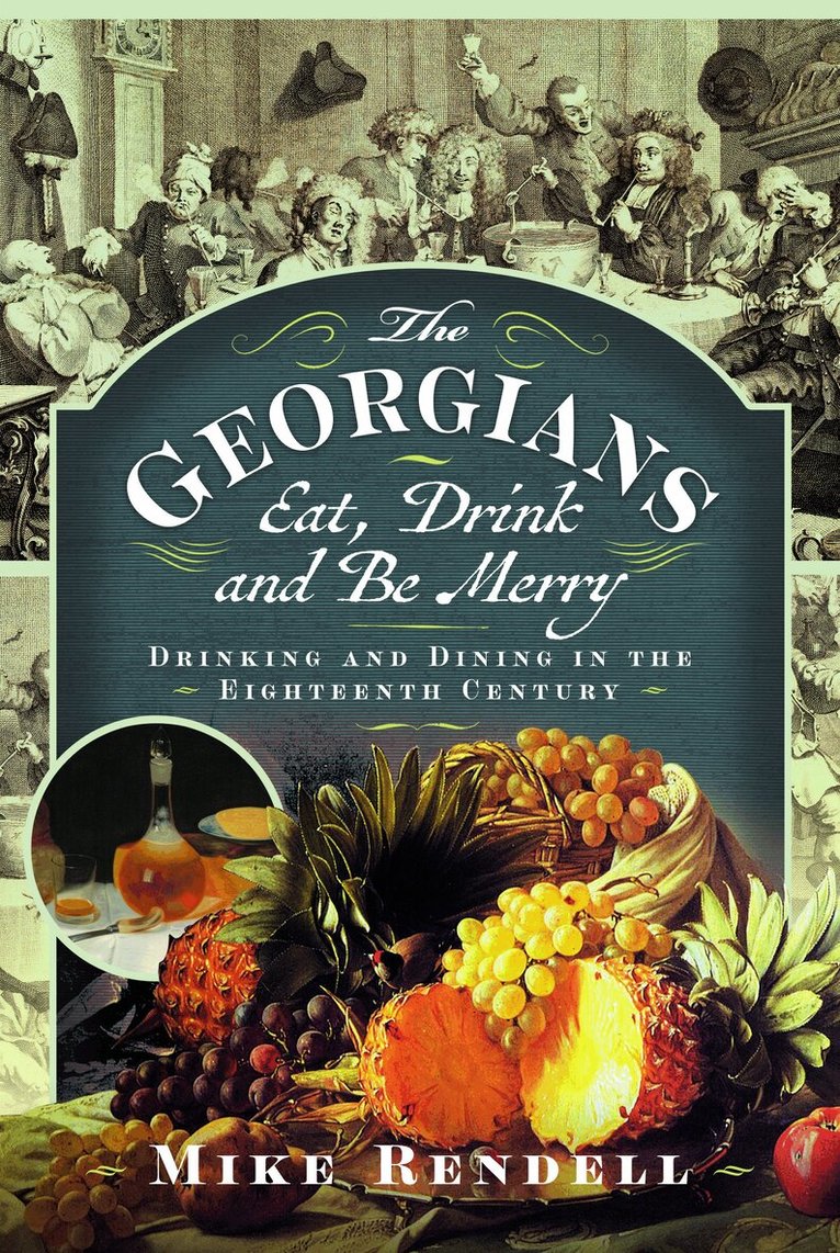 Mike Rendell - Georgians: Eat, Drink and Be Merry, Inbunden