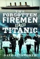 Dave Ainsworth - Forgotten Firemen of The Titanic, Inbunden. Tillgänglighet: Kommande