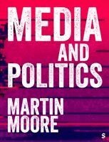 Martin Moore - Media and Politics, Häftad
