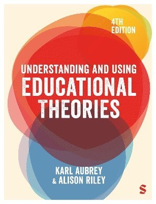 Karl Aubrey, Alison Riley - Understanding and Using Educational Theories, Inbunden