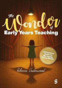 bokomslag The Wonder of Early Years Teaching: A practical guide to nurturing young minds