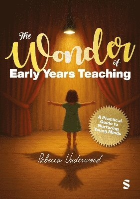 bokomslag The Wonder of Early Years Teaching: A practical guide to nurturing young minds