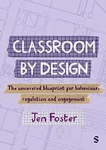 Jen Foster - Classroom By Design: The uncovered blueprint for behaviour, regulation and engagement, Inbunden