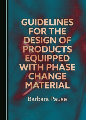 Barbara Pause - Guidelines for the Design of Products Equipped with Phase Change Material, Inbunden