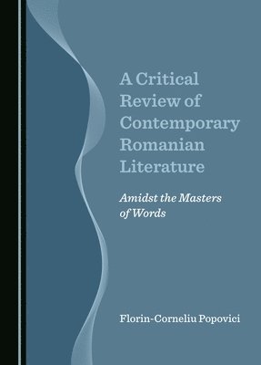Florin-Corneliu Popovici - Critical Review of Contemporary Romanian Literature, Inbunden