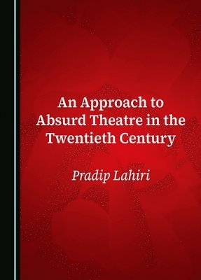 Pradip Lahiri - Approach to Absurd Theatre in the Twentieth Century, Inbunden