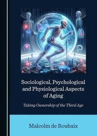 bokomslag Sociological, Psychological and Physiological Aspects of Aging