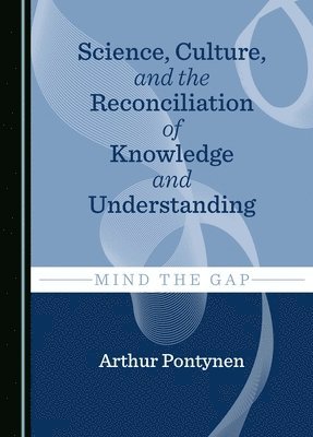 Science, Culture, and the Reconciliation of Knowledge and Understanding 1