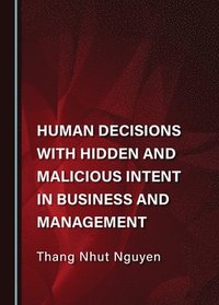 bokomslag Human Decisions with Hidden and Malicious Intent in Business and Management