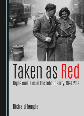 Richard Temple - Taken as Red, Highs and Lows of the Labour Party, 1924-2019, Inbunden