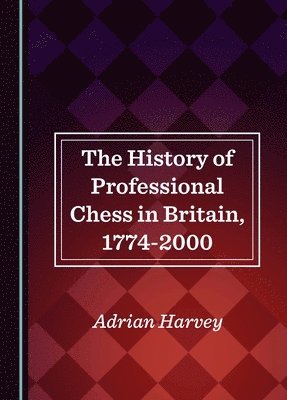 The History of Professional Chess in Britain, 1774-2000 1