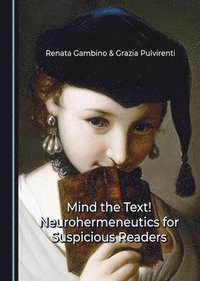 bokomslag Mind the Text! Neurohermeneutics for Suspicious Readers