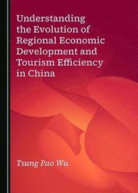 bokomslag Understanding the Evolution of Regional Economic Development and Tourism Efficiency in China