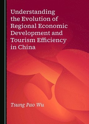 Understanding the Evolution of Regional Economic Development and Tourism Efficiency in China 1