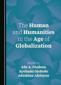 bokomslag The Human and Humanities in the Age of Globalization